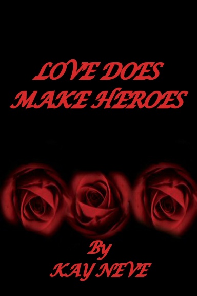 LOVE DOES MAKE HEROES.