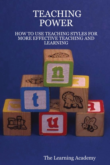 TEACHING POWER: HOW TO USE TEACHING STYLES FOR MORE EFFECTIVE TEACHING AND LEARNING