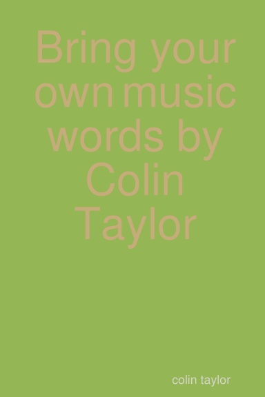Bring your own music words by Colin Taylor