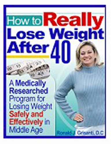 How to REALLY Lose Weight After 40: A Medically Researched Program for Losing Weight Safely and Effectively in Middle Age