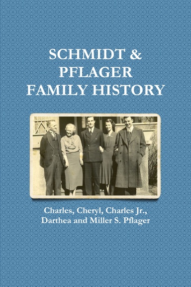 SCHMIDT & PFLAGER  FAMILY HISTORY