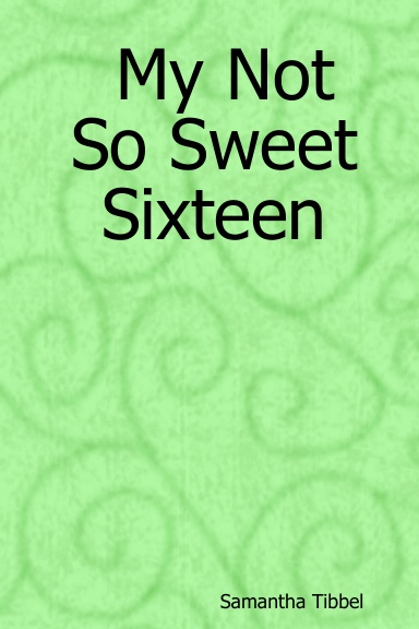 My Not So Sweet Sixteen