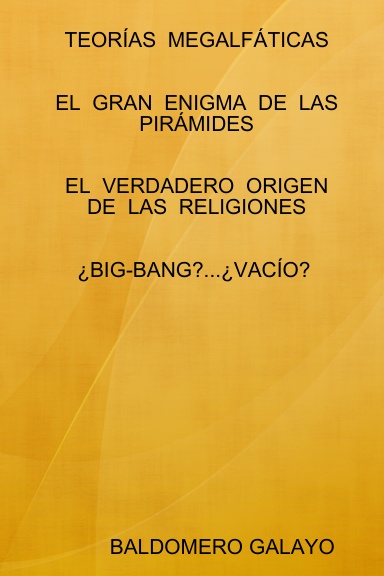 TEORÍAS  MEGALFÁTICAS  (PIRÁMIDES - RELIGIONES - COSMOS)