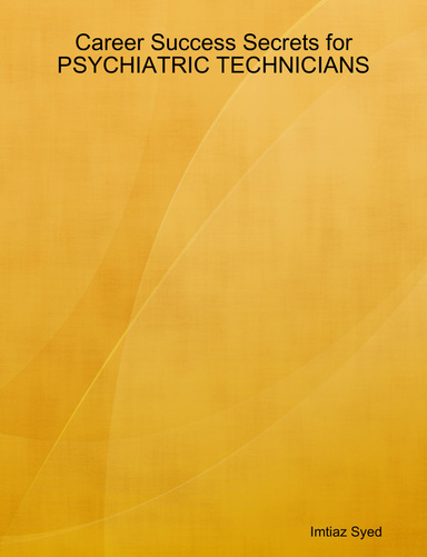 Career Success Secrets for PSYCHIATRIC TECHNICIANS