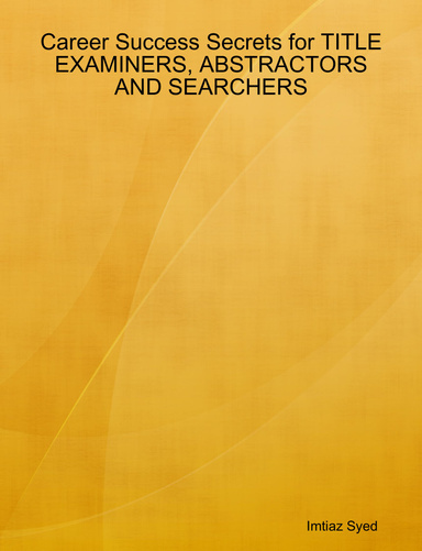 Career Success Secrets for TITLE EXAMINERS, ABSTRACTORS AND SEARCHERS