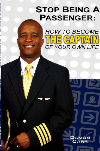 Stop Being A passenger: How to Become the Captain of Your Own Life