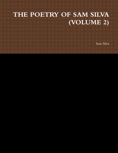 THE POETRY OF SAM SILVA (VOLUME 2)