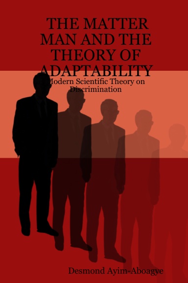 THE MATTER MAN AND THE THEORY OF ADAPTABILITY: Modern Scientific Theory on Discrimination