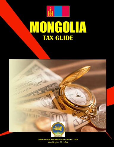 Mongolia Tax Guide Volume 1 Strategic and Practical Information