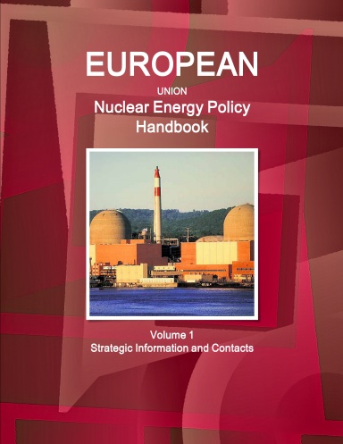 EU Nuclear Energy Policy Handbook Volume 1 Strategic Information and Contacts