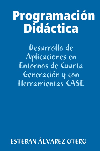 Programación Didáctica: Desarrollo de Aplicaciones en Entornos de Cuarta Generación y con Herramientas CASE