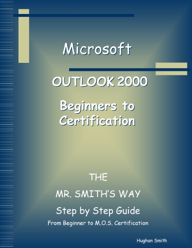 Outlook 2000  Beginner to Certification - The Mr. Smith's Way