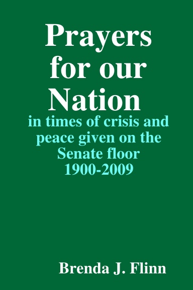 Prayers for our Nation in times of crisis and peace given on the Senate floor 1900-2009