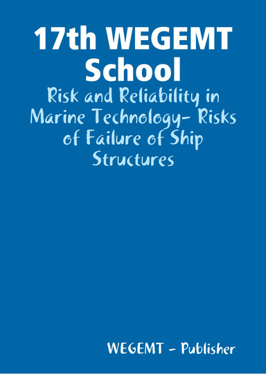 17th WEGEMT School: Risk and Reliability in Marine Technology- Risks of Failure of Ship Structures