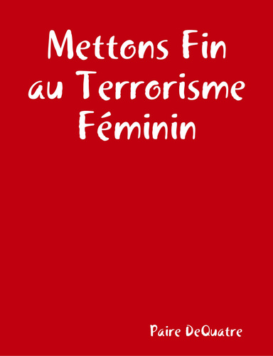 Mettons Fin au Terrorisme Féminin