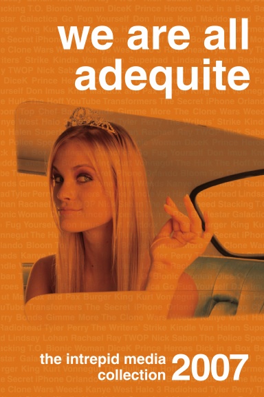 We Are All Adequite: The Intrepid Media 2007 Collection