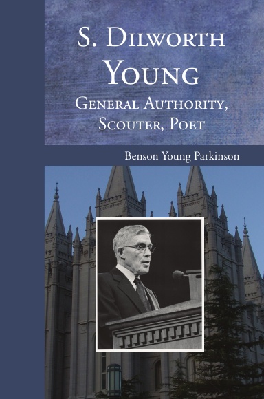 S. Dilworth Young: General Authority, Scouter, Poet (hardback)