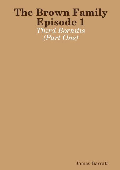 The Brown Family Episode 1: Third Bornitis (Part One)