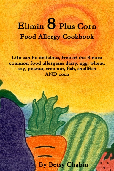 Elimin 8 Plus Corn Food Allergy Cookbook Life can be delicious, free of the 8 most common food allergens: dairy, egg, wheat, soy, peanut, tree nut, fish, shellfish AND corn