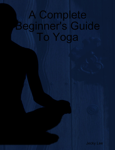 A Complete Beginner's Guide To Yoga