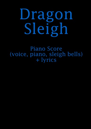 Dragon Sleigh [piano score - voice, piano, sleigh bells + lyrics]