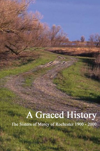 A Graced History The Sisters of Mercy of Rochester 1900 - 2000