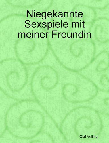 Niegekannte Sexspiele mit meiner Freundin