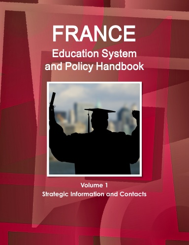 France Education System and Policy Handbook Volume 1 Strategic Information and Contacts
