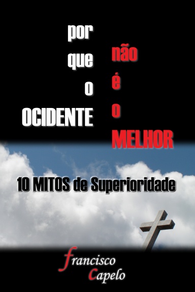 Porque o Ocidente não é o Melhor - 10 Mitos de Superioridade