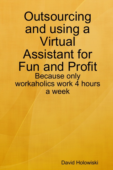 Outsourcing and using a Virtual Assistant for Fun and Profit