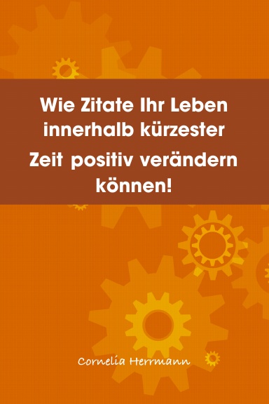 Wie Zitate Ihr Leben innerhalb kürzester Zeit positiv verändern können!