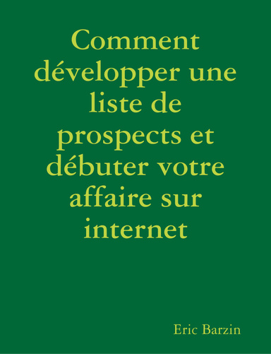 Comment dévlopper une liste de prospects et débuter votre affaire sur internet