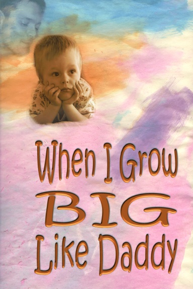 When I Grow Big Like Daddy