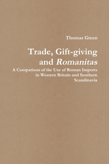 Trade, Gift-giving and Romanitas: A Comparison of the Use of Roman Imports in Western Britain and Southern Scandinavia