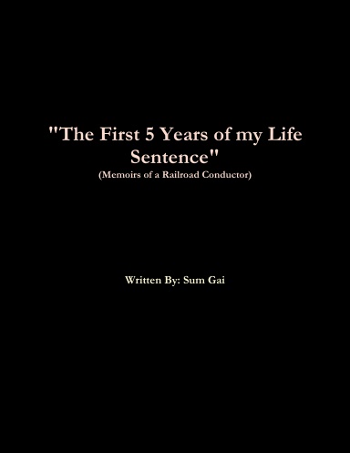 "The First 5 Years of my Life Sentence" (Memoirs of a Railroad Conductor)