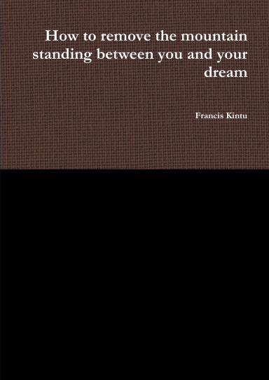 How to remove the mountain standing between you and your dream