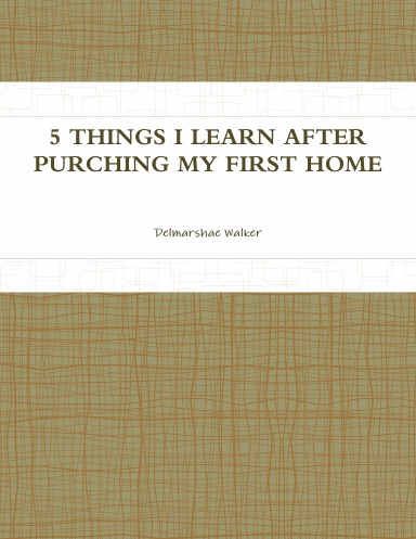 5 THINGS I LEARN AFTER PURCHING MY FIRST HOME