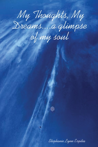 My Thoughts, My Dreams....a glimpse of my soul