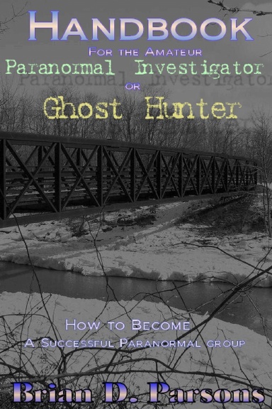 Handbook For the Amateur Paranormal Investigator or Ghost Hunter