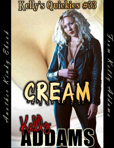 Cream - Kelly's Quickies #33