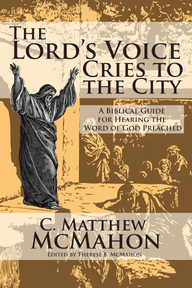 The Lord’s Voice Cries to the City: A Biblical Guide for Hearing the Word of God Preached