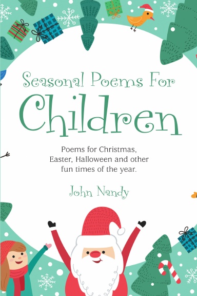 Seasonal Poems for Children:Poems for Christmas, Easter, Halloween and Other Fun Times of the Year.