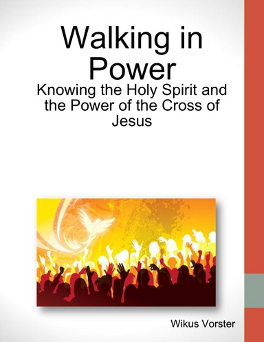 Walking In Power - Knowing the Holy Spirit and the Power of the Cross ...