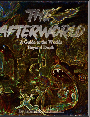 The Afterworld A Guide to the Worlds Beyond Death