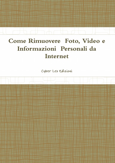 Come Rimuovere  Foto, Video e  Informazioni  Personali da  Internet