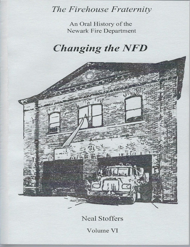 The Firehouse Fraternity: An Oral History of the Newark Fire Department Volume V I Changing the N F D