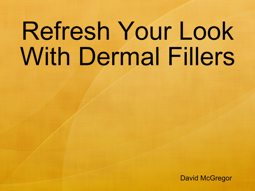 Refresh Your Look With Dermal Fillers