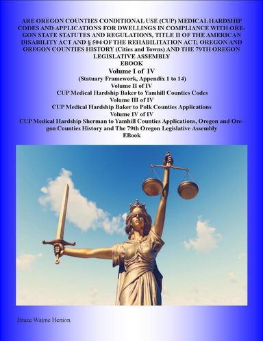 ARE OREGON COUNTIES CONDITIONAL USE (CUP) MEDICAL HARDSHIP CODES AND APPLICATIONS FOR DWELLINGS IN COMPLIANCE WITH OREGON STATE STATUES AND REGULATIONS, TITLE II OF THE AMERICAN DISABILITY ACT AND § 504 OF THE REHABILITATION ACT – Vol. I of IV