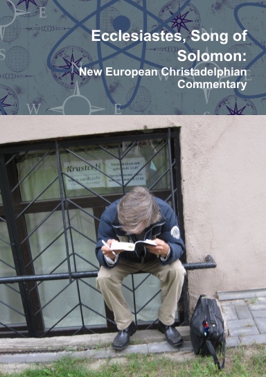 Ecclesiastes, Song of Solomon: New European Christadelphian Commentary