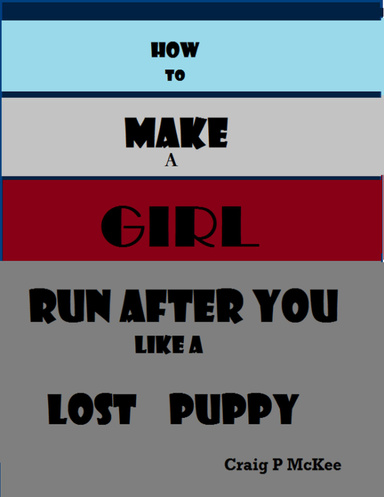 How to Make a Girl Run After You Like a Lost Puppy